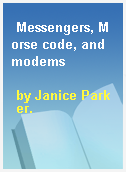 Messengers, Morse code, and modems