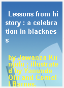 Lessons from history : a celebration in blackness