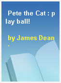 Pete the Cat : play ball!