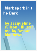 Mark spark in the Dark