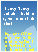 Fancy Nancy : bubbles, bubbles, and more bubbles!