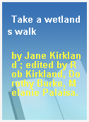 Take a wetlands walk