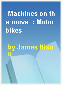Machines on the move  : Motorbikes
