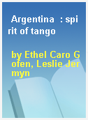 Argentina  : spirit of tango