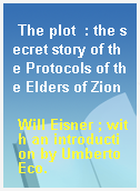 The plot  : the secret story of the Protocols of the Elders of Zion