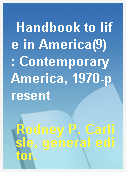 Handbook to life in America(9)  : Contemporary America, 1970-present