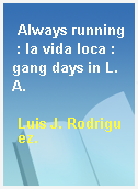Always running : la vida loca : gang days in L.A.