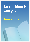 Be confident in who you are
