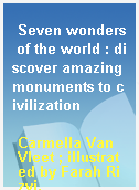 Seven wonders of the world : discover amazing monuments to civilization