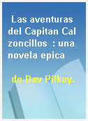 Las aventuras del Capitan Calzoncillos  : una novela epica