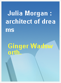 Julia Morgan : architect of dreams