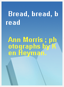 Bread, bread, bread