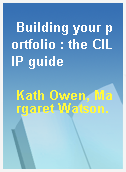 Building your portfolio : the CILIP guide