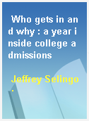 Who gets in and why : a year inside college admissions