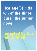 Ice age[3]  : dawn of the dinosaurs : the junior novel