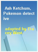 Ash Ketchum, Pokemon detective
