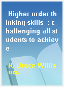Higher order thinking skills  : challenging all students to achieve