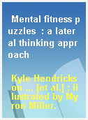 Mental fitness puzzles  : a lateral thinking approach