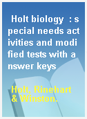 Holt biology  : special needs activities and modified tests with answer keys