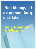 Holt biology  : lab manual for quick labs