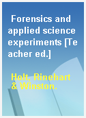Forensics and applied science experiments [Teacher ed.]