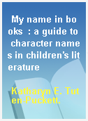 My name in books  : a guide to character names in children