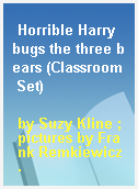 Horrible Harry bugs the three bears (Classroom Set)