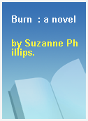 Burn  : a novel