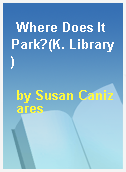 Where Does It Park?(K. Library)
