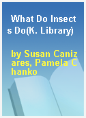 What Do Insects Do(K. Library)