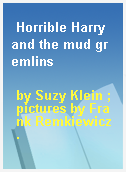 Horrible Harry and the mud gremlins