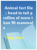 Animal fact file  : head-to-tail profiles of more than 90 mammals