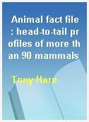 Animal fact file : head-to-tail profiles of more than 90 mammals