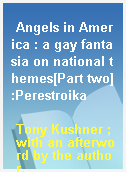 Angels in America : a gay fantasia on national themes[Part two]:Perestroika