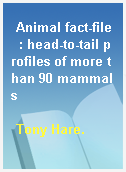 Animal fact-file  : head-to-tail profiles of more than 90 mammals