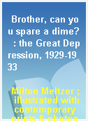 Brother, can you spare a dime?  : the Great Depression, 1929-1933