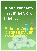Violin concerto in A minor, op. 3, no. 6.