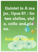 Quintet in A major, Opus 81 : for two violins, viola, cello and piano.