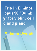 Trio in E minor, opus 90 "Dumky" for violin, cello and piano