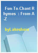 Fun-To-Chant Rhymes  : From A-Z