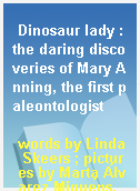 Dinosaur lady : the daring discoveries of Mary Anning, the first paleontologist