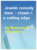 Jewish comedy stars  : classic to cutting edge
