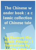 The Chinese wonder book : a classic collection of Chinese tales