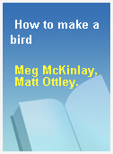 How to make a bird