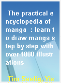 The practical encyclopedia of manga  : learn to draw manga step by step with over 1000 illustrations