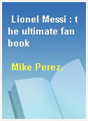 Lionel Messi : the ultimate fan book