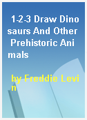 1-2-3 Draw Dinosaurs And Other Prehistoric Animals