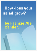 How does your salad grow?
