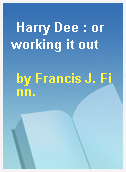 Harry Dee : or working it out
