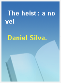 The heist : a novel